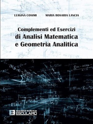 cover image of Complementi ed Esercizi di Analisi Matematica e Geometria Analitica